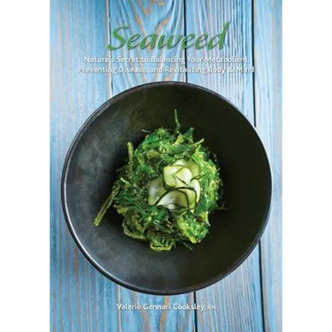 Seaweed: Nature's Secret to Balancing Your Metabolism, Preventing Disease, and Revitalizing Body & Mind
