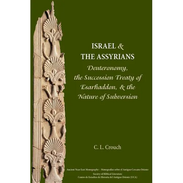 Israel and the Assyrians: Deuteronomy, the Succession Treaty of Esarhaddon, and the Nature of Subversion