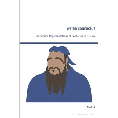 Weird Confucius: Unorthodox Representations of Confucius in History