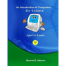An Introduction to computers for Children - Ages 5 to 8 years