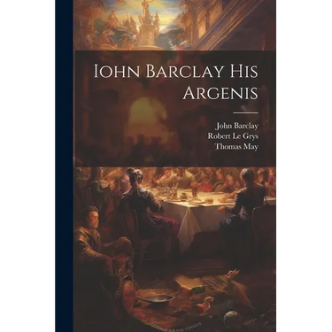 Iohn Barclay His Argenis