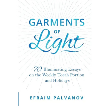 Garments of Light: 70 Illuminating Essays on the Weekly Torah Portion and Holidays