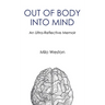 Out of Body Into Mind: an Ultra-Reflective Memoir