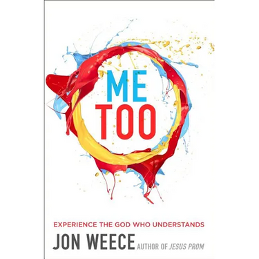The Me Too: Experience the God Who Understands