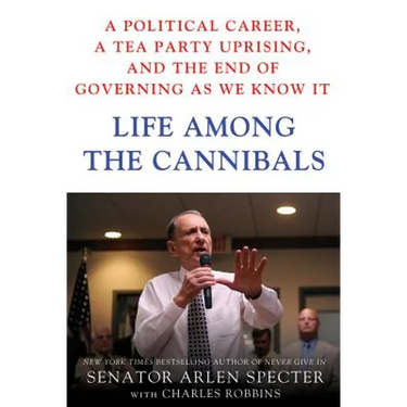 Life Among the Cannibals: A Political Career, a Tea Party Uprising, and the End of Governing as We Know It
