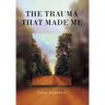 The Trauma That Made Me