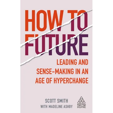 How to Future: Leading and Sense-Making in an Age of Hyperchange