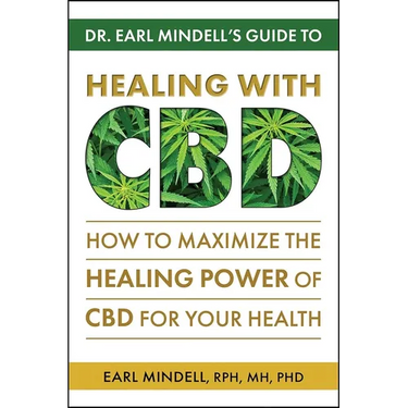 Dr. Earl Mindell's Guide to Healing with CBD: How to Maximize the Healing Power of CBD for Your Health