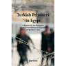 Turkish Prisoners in Egypt: A Report By The Delegates Of The International Committee Of The Red Cross