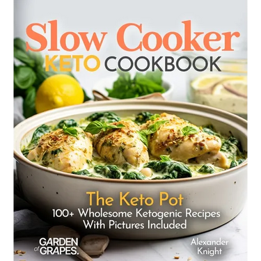 Slow Cooker Keto Cookbook: The Keto Pot - 100+ Wholesome Ketogenic Recipes With Pictures Included