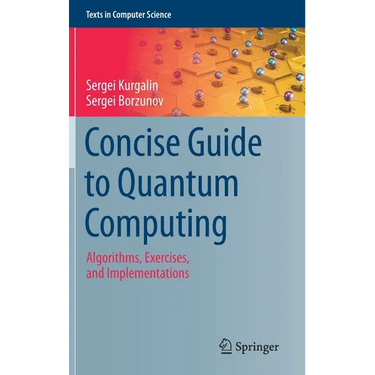 Concise Guide to Quantum Computing: Algorithms, Exercises, and Implementations