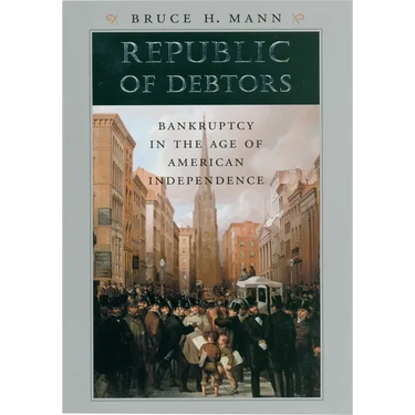 Republic of Debtors: Bankruptcy in the Age of American Independence