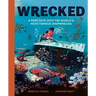Wrecked: A Deep Dive Into the World's Most Famous Shipwrecks