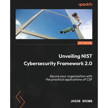 Unveiling NIST Cybersecurity Framework 2.0: Secure your organization with the practical applications of CSF