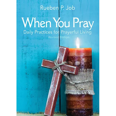 When You Pray Revised Edition: Daily Practices for Prayerful Living