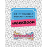 Do-It-Yourself Podcast Launch Workbook