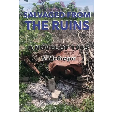 Salvaged from the Ruins: A Novel of 1945
