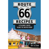 Route 66 Recipes: A Culinary Cruise Along the Mother Road