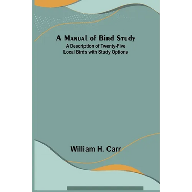 A Manual of Bird Study; A Description of Twenty-Five Local Birds with Study Options