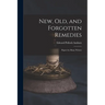 New, Old, and Forgotten Remedies: Papers by Many Writers