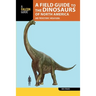 A Field Guide to the Dinosaurs of North America