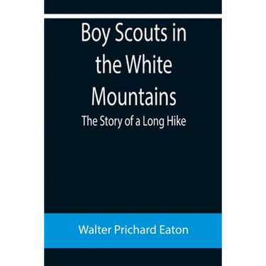 Boy Scouts in the White Mountains: The Story of a Long Hike