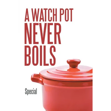 A Watch Pot Never Boils