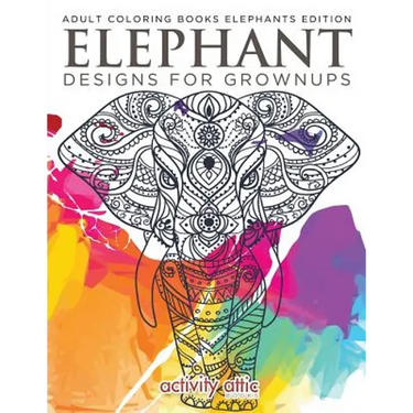Elephant Designs For Grownups: Adult Coloring Books Elephants Edition