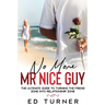 No More Mr. Nice Guy: The Ultimate Guide To Turning The Friend Zone into Relationship Zone