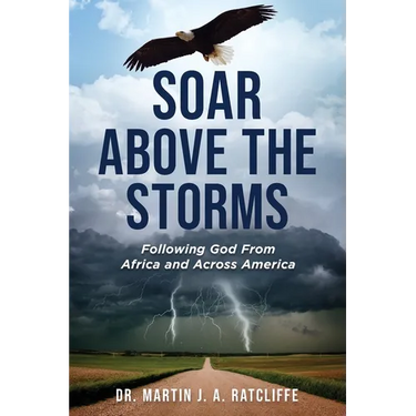 Soar Above the Storms: Following God From Africa and Across America