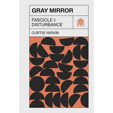 Gray Mirror: Fascicle I: Disturbance