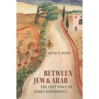 Between Jew & Arab: The Lost Voice of Simon Rawidowicz