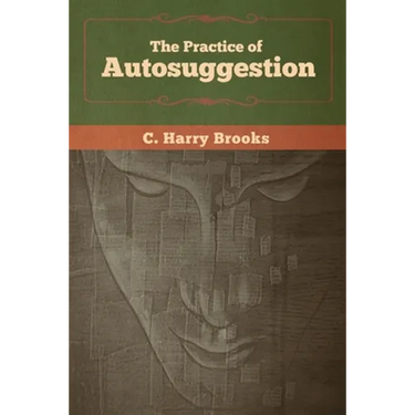 The Practice of Autosuggestion