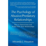 The Psychology of Abusive/Predatory Relationships: How to Detach from and Avoid These Toxic Relationships