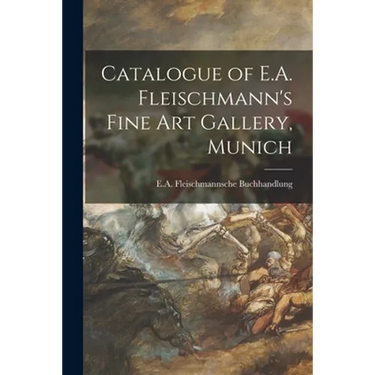 Catalogue of E.A. Fleischmann's Fine Art Gallery, Munich
