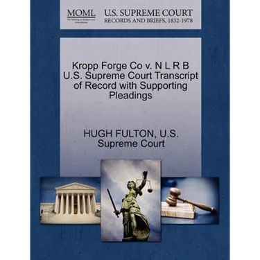 Kropp Forge Co V. N L R B U.S. Supreme Court Transcript of Record with Supporting Pleadings