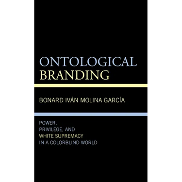 Ontological Branding: Power, Privilege, and White Supremacy in a Colorblind World
