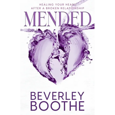 Mended: Healing Your Heart After A Broken Relationship