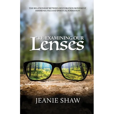 Re-Examining Our Lenses: The Relationship Between Restoration Movement Hermeneutics and Spiritual Formation