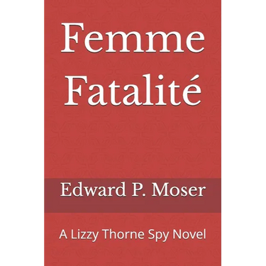 Femme Fatalité: A Lizzy Thorne Spy Novel