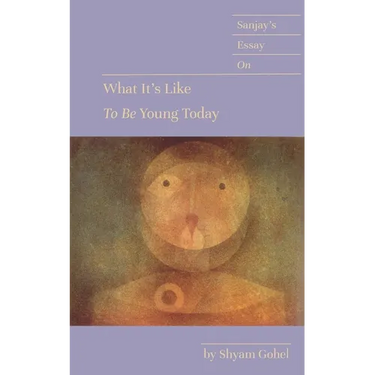 Sanjay's Essay on What It's Like to Be Young Today
