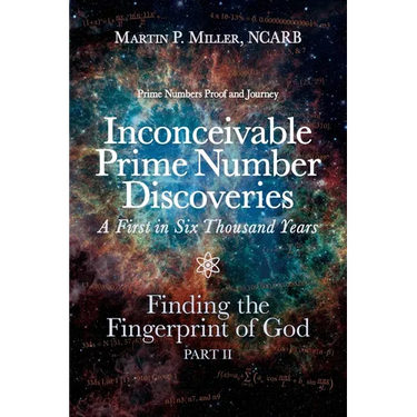 Inconceivable Prime Number Discoveries A First in Six Thousand Years: Finding the Fingerprint of God, Part II