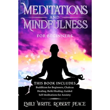 Meditations and Mindfulness for Beginners: Buddhism for Beginners, Chakras Healing, Reiki Healing, Guided Self Meditations for Anxiety