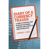 Diary of a Currency Trader: A Simple Strategy for Foreign Exchange Trading and How It Is Used in Practice