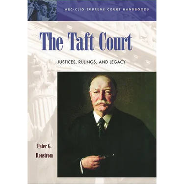 The Taft Court: Justices, Rulings, and Legacy