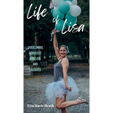 Life of Lisa: Overcoming Adversity with Love and Laughter