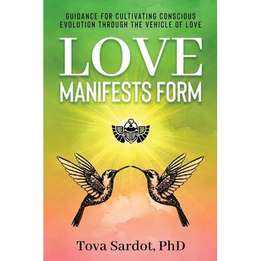 Love Manifests Form: Guidance for Cultivating Conscious Evolution through the Vehicle of Love