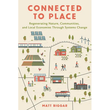 Connected to Place: Regenerating Nature, Communities, and Local Economies Through Systems Change