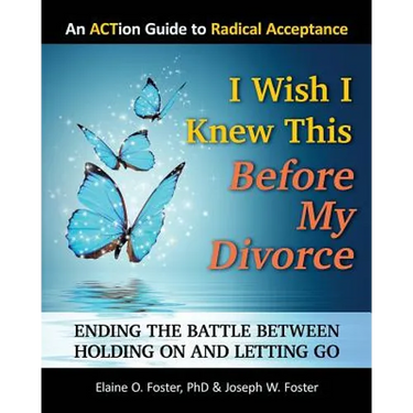 I Wish I Knew This Before My Divorce: Ending the Battle Between Holding On and Letting Go