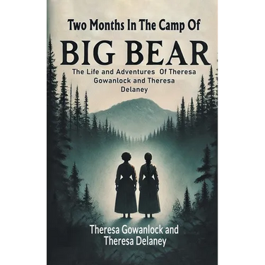 Two Months In The Camp Of Big Bear The Life and Adventures Of Theresa Gowanlock and Theresa Delaney